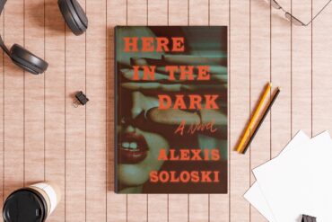 Here In The Dark By Alexis Soloski Is An Atmospheric Debut Novel